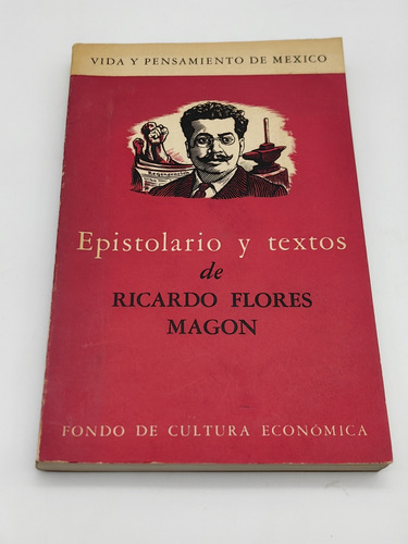 Epistolario Y Textos De Ricardo Flores Magón. 