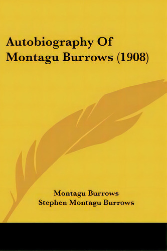 Autobiography Of Montagu Burrows (1908), De Burrows, Montagu. Editorial Kessinger Pub Llc, Tapa Blanda En Inglés