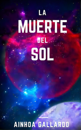La Muerte Del Sol, De Gallardo, Ainhoa. Editorial Createspace, Tapa Blanda En Español