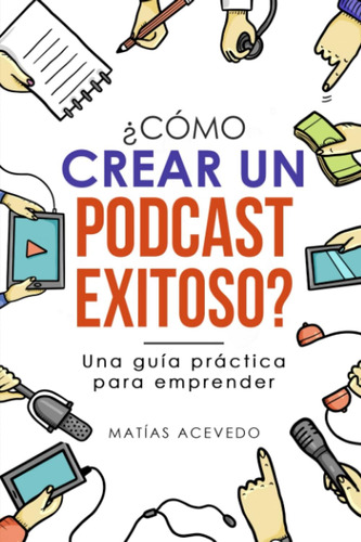 Libro: ¿cómo Crear Un Podcast Exitoso?: Una Guía Práctica