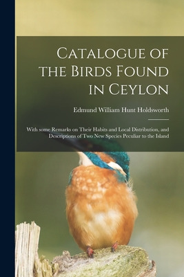 Libro Catalogue Of The Birds Found In Ceylon: With Some R...
