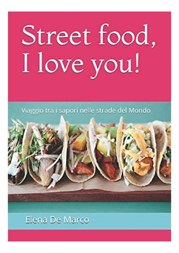 Libro: Street Food, I Love You!: Viaggio Tra I Sapori Nelle