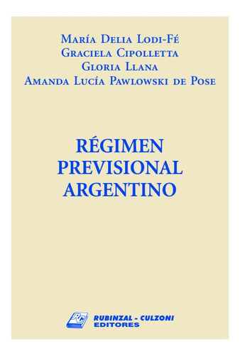Regimen Previsional Argentino, De Lodi-fe Maria D. - Cipolletta  Graciela - Llana. Editorial Rubinzal, Tapa Blanda En Español, 2007