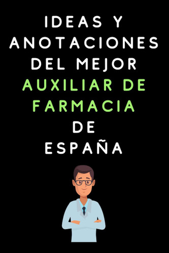 Libro: Ideas Y Anotaciones Del Mejor Auxiliar De Farmacia De