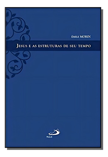 Jesus E As Estruturas De Seu Tempo, De Émile Morin. Editora Paulus, Capa Mole Em Português, 2021