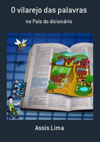 O Vilarejo Das Palavras: No País Do Dicionário, De Assis Lima. Série Não Aplicável, Vol. 1. Editora Clube De Autores, Capa Mole, Edição 1 Em Português, 2015