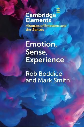 Emotion, Sense, Experience, De Rob Boddice. Editorial Cambridge University Press, Tapa Blanda En Inglés