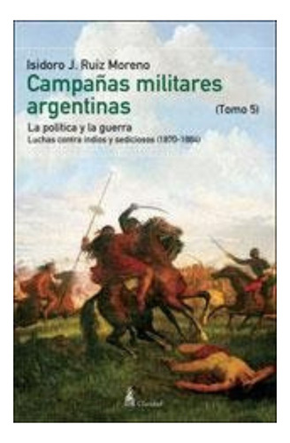 Campaðas Militares Argentinas T5 - Isidoro Ruiz Moreno -