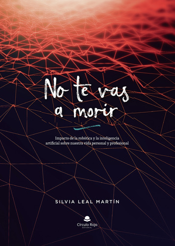 No Te Vas A Morir, De Leal Martín , Silvia.. Grupo Editorial Círculo Rojo Sl, Tapa Blanda, Edición 1.0 En Español, 2017