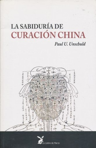 La Sabiduría De Curación China - Paul U. Unschuld - Nuevo