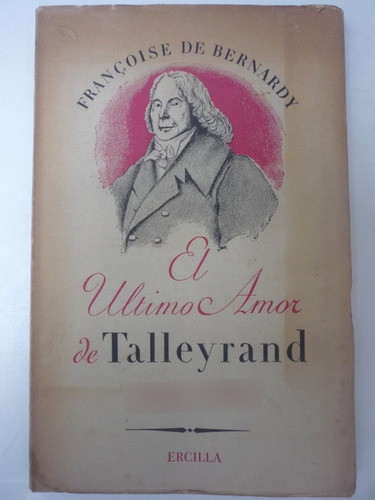 El Último Amor De Talleyrand. Francoise De Bernardy.