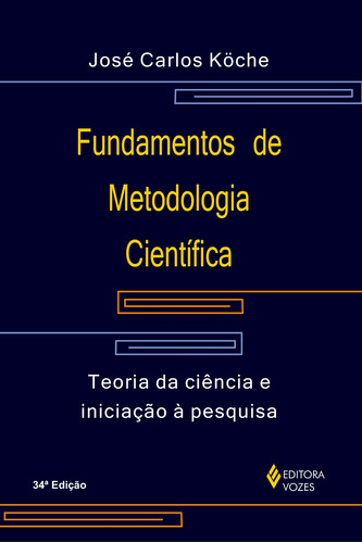 Fundamentos de Metodologia Científica: Teoria da ciência e iniciação à pesquisa, de Köche, José Carlos. Editora Vozes Ltda., capa mole em português, 2014