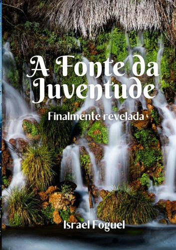 A Fonte Da Juventude, De Israel Foguel Y Israel Foguel