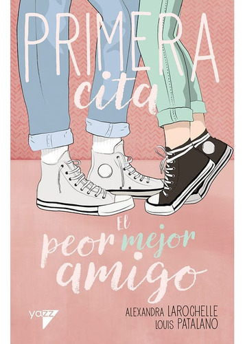 Primera Cita. El Peor Mejor Amigo (editorial Yazz): Primera Cita. El Peor Mejor Amigo, De Alexandra Laroche. Serie Juvenil, Vol. 1. Editorial Yazz, Tapa Blanda, Edición 1 En Español, 2023