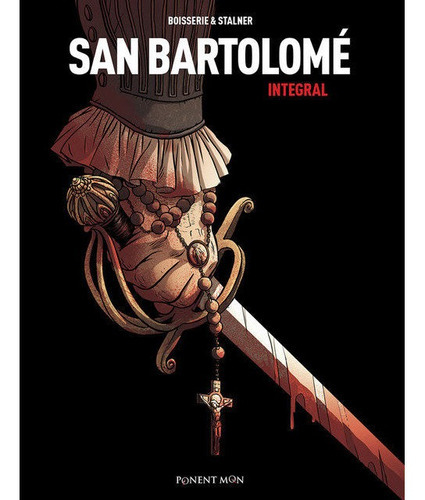 SAN BARTOLOME INTEGRAL, de PIERRE BOISSERIE Y ERIC STALNER. Editorial PONENT MON LTD, tapa dura en español