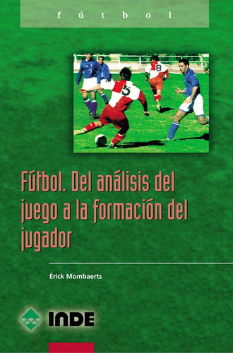 Futbol Del Analisis Del Juego A La Formacion Del Jugador, De Mombaerts Erick. Editorial Inde Publicaciones, Tapa Blanda, Edición 1 En Español