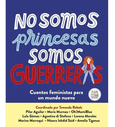 No Somos Princesas, Somos Guerreras, de TOWANDA REBELS SARA TOMATE. Editorial Nube de Tinta en español