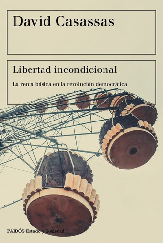 Libertad Incondicional, De Casassas, David. Editorial Ediciones Paidós, Tapa Blanda En Español