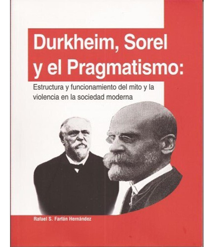 DURKHEIM, SOREL Y EL PRAGMATISMO:, de Farfán Hernández , Rafael.. Editorial Plaza y Valdés, tapa pasta blanda, edición 1 en español, 2012