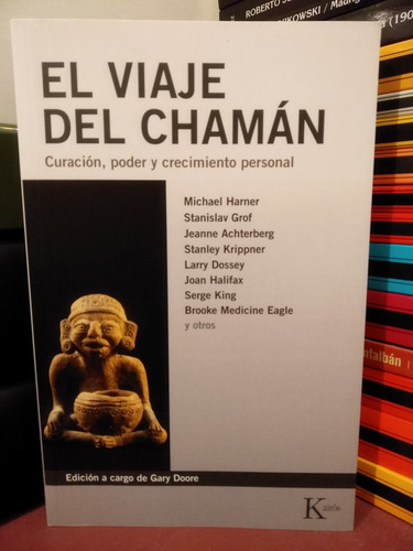 El Viaje Del Chamán. Curación, Poder Y Crecimiento Personal