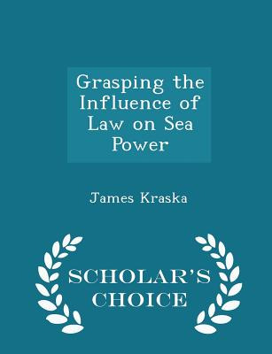Libro Grasping The Influence Of Law On Sea Power - Schola...