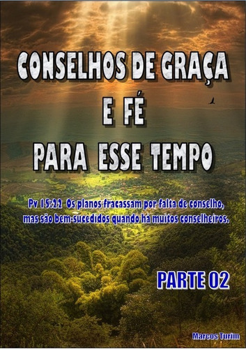 Conselhos De Graça E Fé Para Esse Tempo Parte 02: Conselhos Práticos Para Nossos Dias., De Marcos Turim. Série Não Aplicável, Vol. 1. Editora Clube De Autores, Capa Mole, Edição 1 Em Português, 2020