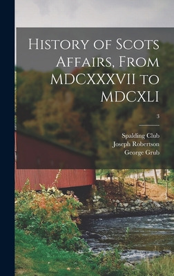 Libro History Of Scots Affairs, From Mdcxxxvii To Mdcxli;...