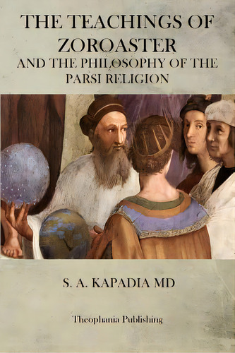 The Teachings Of Zoroaster, De Kapadia, S. A.. Editorial Createspace, Tapa Blanda En Inglés