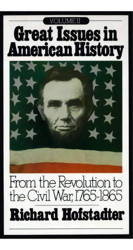 Great Issues In American History: From The Revolution To The Civil War, 1765-1865, De Richard Hofstadter. Editorial Random House Usa Inc, Tapa Blanda En Inglés