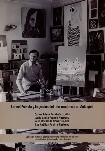 Libro Leonel Estrada Y La Gestión Del Arte Moderno En Antio