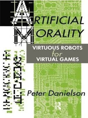 Artificial Morality - Peter Danielson