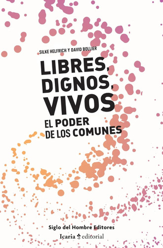 Libres Dignos Vivos - Helfrich / Bollier - Econautas Ed.