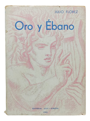 Oro Y Ébano - Julio Flórez - Editorial Abc - 1943