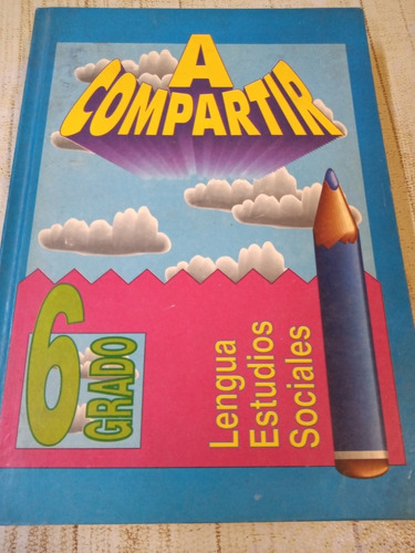 A Compartir 6*grado. Lengua, Estudios Sociales