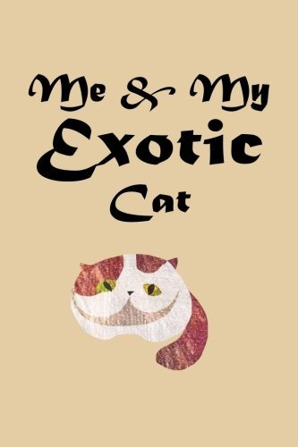 Me And My Exotic Cat (6x9 Lined Writing Notebook, 120 Pages)