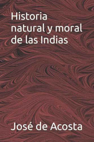 Libro : Historia Natural Y Moral De Las Indias - De Acosta,