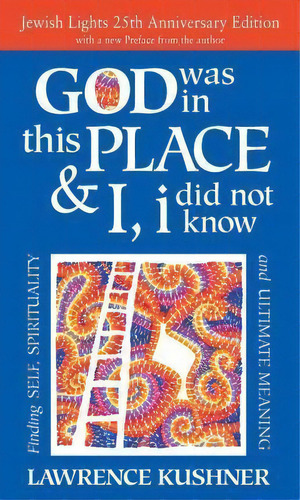 God Was In This Place & I, I Did Not Know-25th Anniversary Ed : Finding Self, Spirituality And Ul..., De Rabbi Lawrence Kushner. Editorial Jewish Lights Publishing, Tapa Dura En Inglés