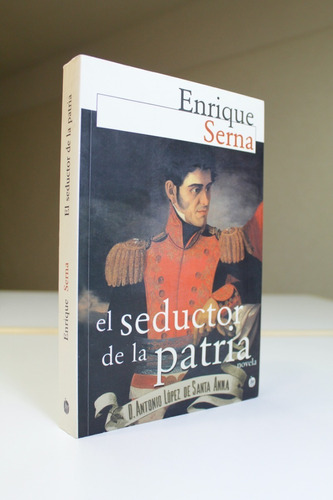 El Seductor De La Patria Enrique Serna 1999  Joaquín Mortiz