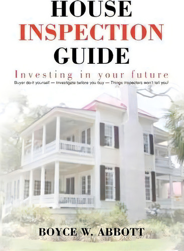 House Inspection Guide, De Boyce W Abbott. Editorial Xlibris Corporation, Tapa Blanda En Inglés