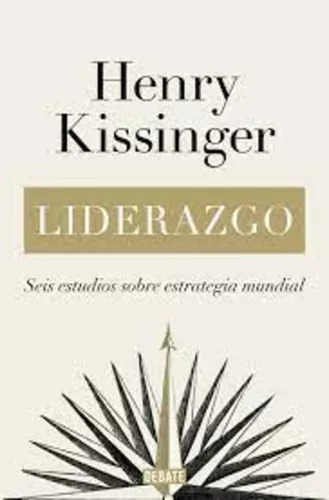 Liderazgo. Seis Tratados Sobre Estrategia Mundial -kissinger