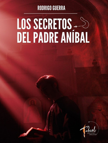 Los Secretos Del Padre Aníbal, De Rodrigo Guerra. Editorial Tahiel Ediciones, Tapa Blanda En Español, 2022