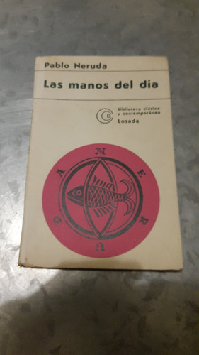 Pablo Neruda / Las Manos Del Día / Losada