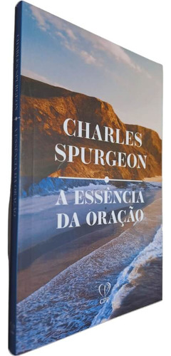 Livro Físico A Essência Da Oração, De Charles Spurgeon. Editora Cpp Casa Publicadora Paulista, Capa Mole, Edição 1 Em Português, 2023