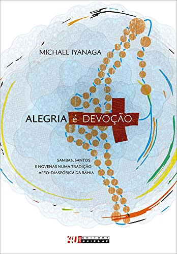 Libro Alegria É Devoção Sambas Santos E Novenas Numa Tradiçã