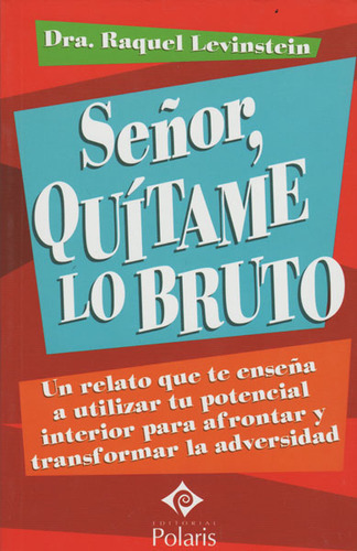 SEÑOR, QUITAME LO BRUTO, de Dra. Raquel Levinstein. Editorial EDICIONES GAVIOTA, tapa blanda, edición 2006 en español