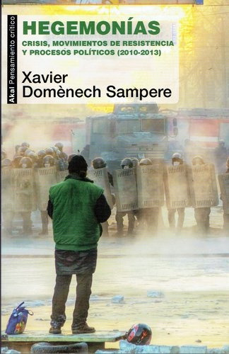 Hegemonías Crisis, Movimientos De Resistencia Y Procesos Políticos (2010-2013), De Domènech Sampere, Xavier. Editorial Akal, Tapa Blanda En Español, 2014