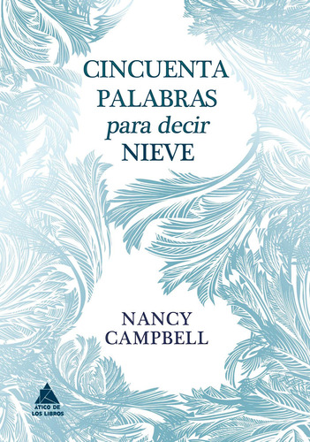 Cincuenta Palabras Para Decir Nieve, De Campbell, Nancy., Vol. 0. Editorial Atico De Los Libros, Tapa Dura En Español, 2023