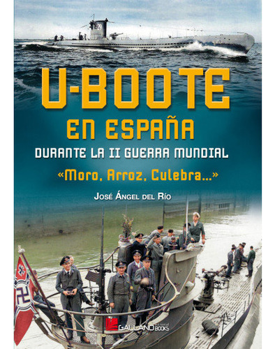 U-boote En Espaãâa Durante Ii Guerra Mund, De Jose Angel Del Rio. Editorial Galland Books S.l.n.e., Tapa Blanda En Español