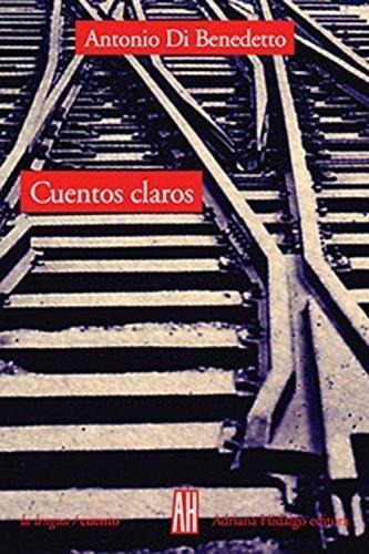 Cuentos Claros - Di Benedetto - Adriana Hidalgo