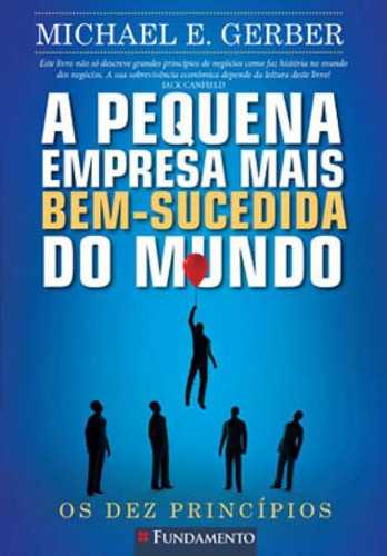 A Pequena Empresa Mais Bem Sucedida Do Mundo, De Gerber, Michael E.. Editora Fundamento, Capa Mole Em Português